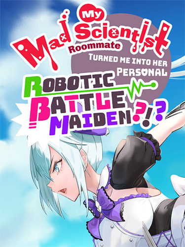 My Mad Scientist Roommate Turned Me Into Her Personal Robotic Battle Maiden?!? FitGirl — скриншот