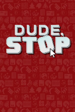 Dude, Stop — скриншот
